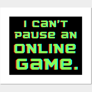 I can't pause an online game Posters and Art